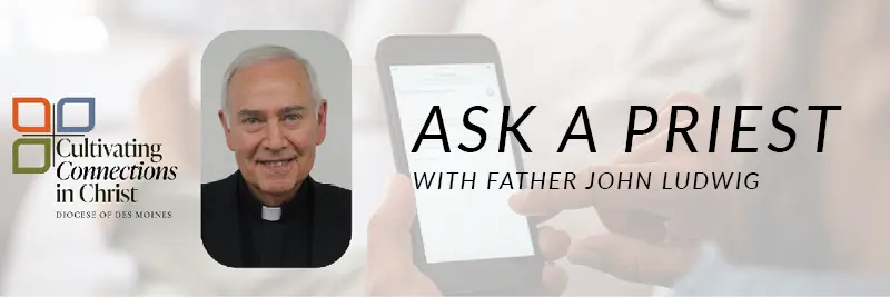 Ask a Priest with Father John Ludwig