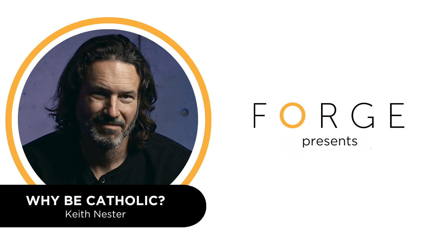 FORGE presents Why Be Catholic?